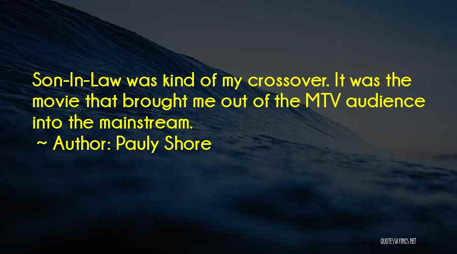 Pauly Shore Quotes: Son-in-law Was Kind Of My Crossover. It Was The Movie That Brought Me Out Of The Mtv Audience Into The