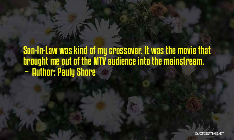 Pauly Shore Quotes: Son-in-law Was Kind Of My Crossover. It Was The Movie That Brought Me Out Of The Mtv Audience Into The