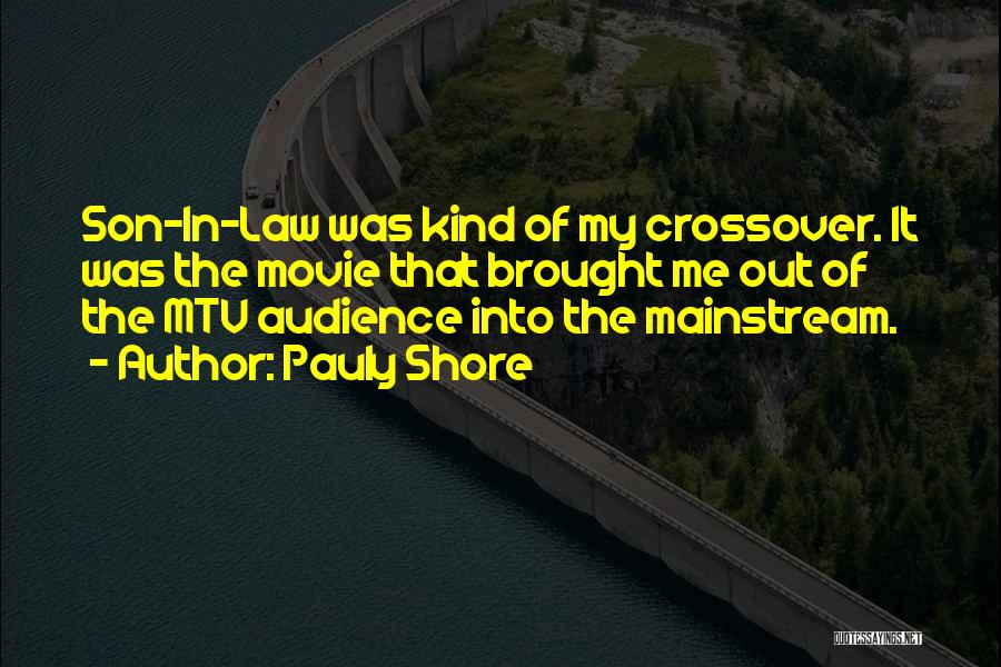 Pauly Shore Quotes: Son-in-law Was Kind Of My Crossover. It Was The Movie That Brought Me Out Of The Mtv Audience Into The