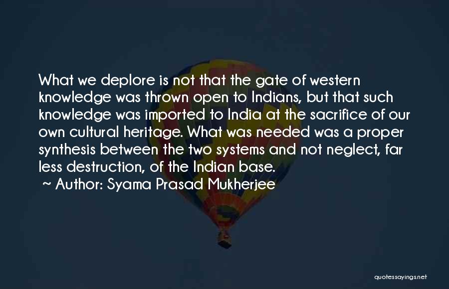 Syama Prasad Mukherjee Quotes: What We Deplore Is Not That The Gate Of Western Knowledge Was Thrown Open To Indians, But That Such Knowledge