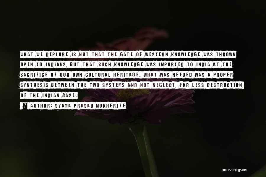 Syama Prasad Mukherjee Quotes: What We Deplore Is Not That The Gate Of Western Knowledge Was Thrown Open To Indians, But That Such Knowledge