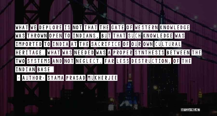 Syama Prasad Mukherjee Quotes: What We Deplore Is Not That The Gate Of Western Knowledge Was Thrown Open To Indians, But That Such Knowledge