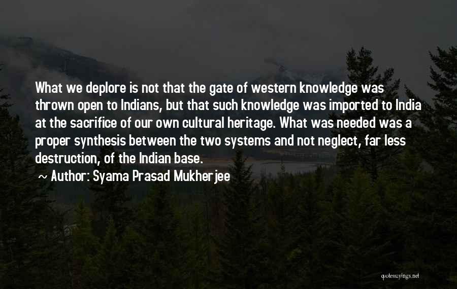Syama Prasad Mukherjee Quotes: What We Deplore Is Not That The Gate Of Western Knowledge Was Thrown Open To Indians, But That Such Knowledge
