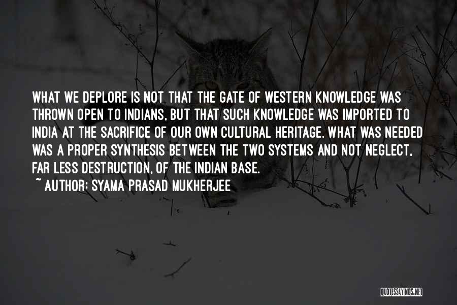 Syama Prasad Mukherjee Quotes: What We Deplore Is Not That The Gate Of Western Knowledge Was Thrown Open To Indians, But That Such Knowledge