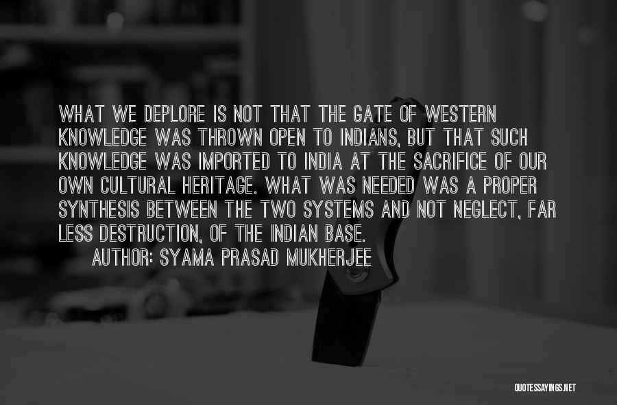 Syama Prasad Mukherjee Quotes: What We Deplore Is Not That The Gate Of Western Knowledge Was Thrown Open To Indians, But That Such Knowledge