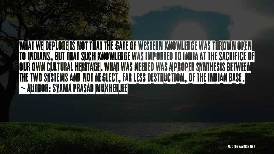 Syama Prasad Mukherjee Quotes: What We Deplore Is Not That The Gate Of Western Knowledge Was Thrown Open To Indians, But That Such Knowledge