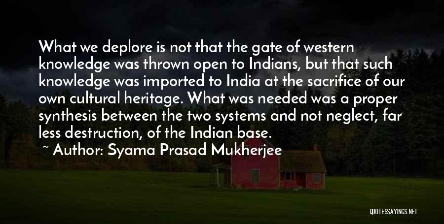 Syama Prasad Mukherjee Quotes: What We Deplore Is Not That The Gate Of Western Knowledge Was Thrown Open To Indians, But That Such Knowledge