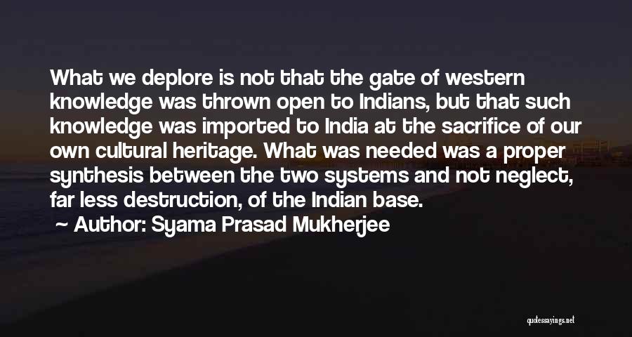 Syama Prasad Mukherjee Quotes: What We Deplore Is Not That The Gate Of Western Knowledge Was Thrown Open To Indians, But That Such Knowledge