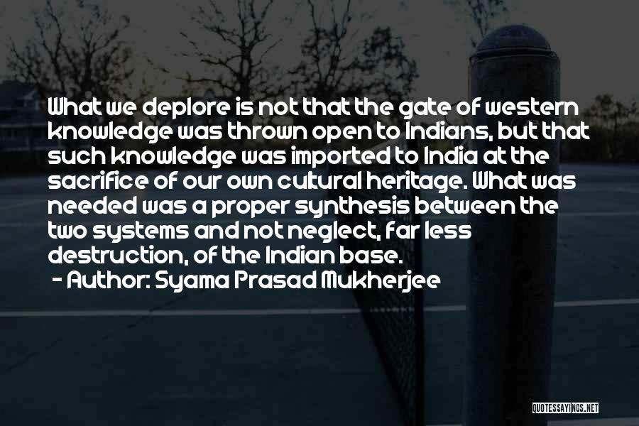 Syama Prasad Mukherjee Quotes: What We Deplore Is Not That The Gate Of Western Knowledge Was Thrown Open To Indians, But That Such Knowledge