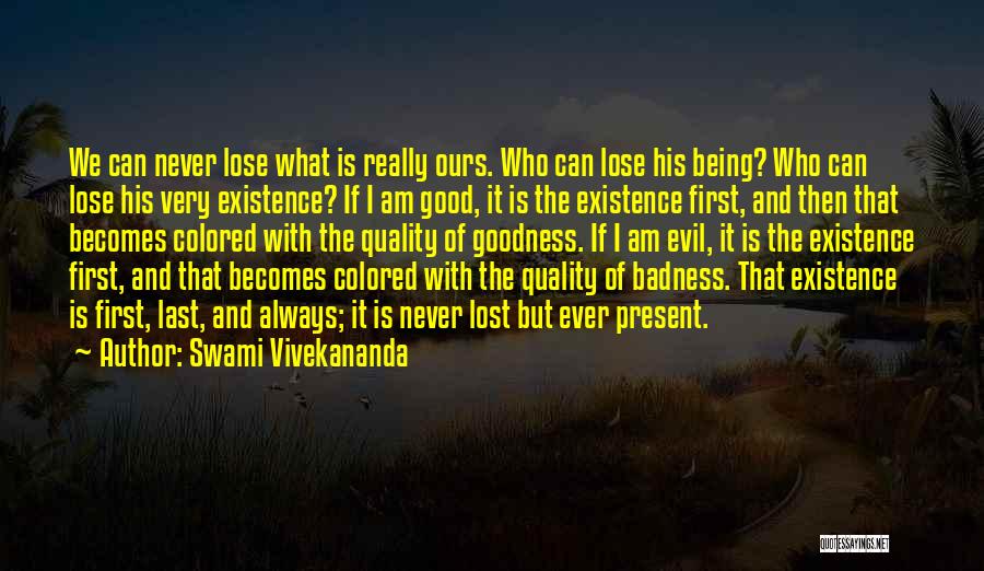 Swami Vivekananda Quotes: We Can Never Lose What Is Really Ours. Who Can Lose His Being? Who Can Lose His Very Existence? If