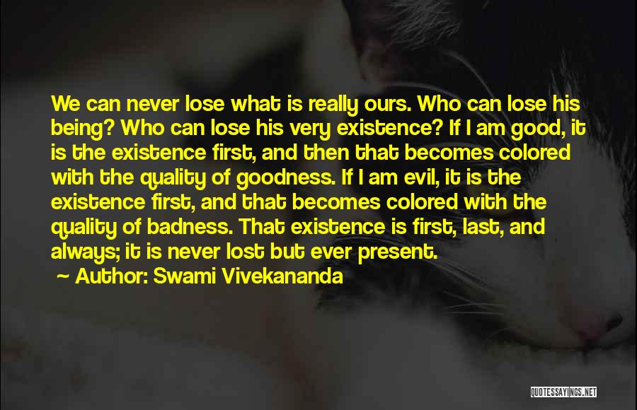 Swami Vivekananda Quotes: We Can Never Lose What Is Really Ours. Who Can Lose His Being? Who Can Lose His Very Existence? If