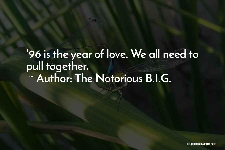 The Notorious B.I.G. Quotes: '96 Is The Year Of Love. We All Need To Pull Together.