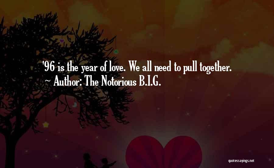 The Notorious B.I.G. Quotes: '96 Is The Year Of Love. We All Need To Pull Together.