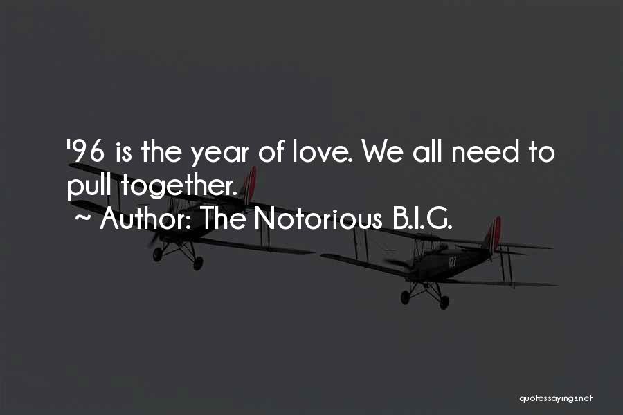 The Notorious B.I.G. Quotes: '96 Is The Year Of Love. We All Need To Pull Together.