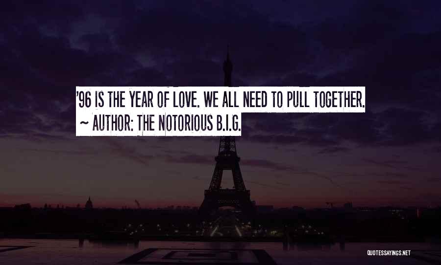 The Notorious B.I.G. Quotes: '96 Is The Year Of Love. We All Need To Pull Together.