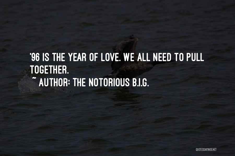 The Notorious B.I.G. Quotes: '96 Is The Year Of Love. We All Need To Pull Together.