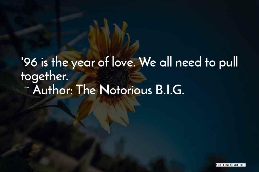 The Notorious B.I.G. Quotes: '96 Is The Year Of Love. We All Need To Pull Together.