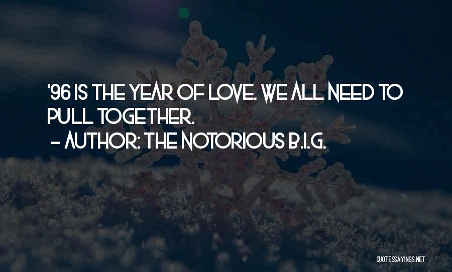 The Notorious B.I.G. Quotes: '96 Is The Year Of Love. We All Need To Pull Together.