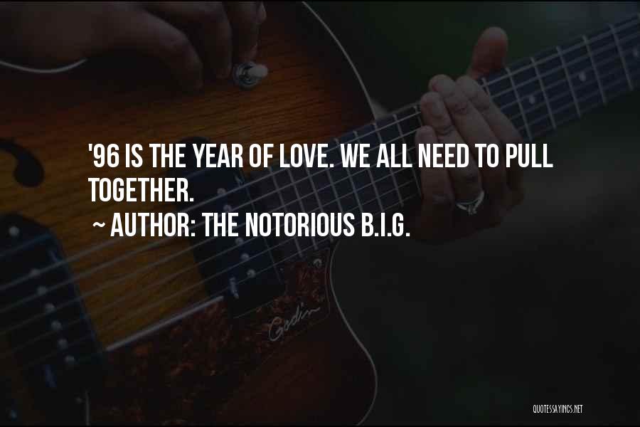 The Notorious B.I.G. Quotes: '96 Is The Year Of Love. We All Need To Pull Together.