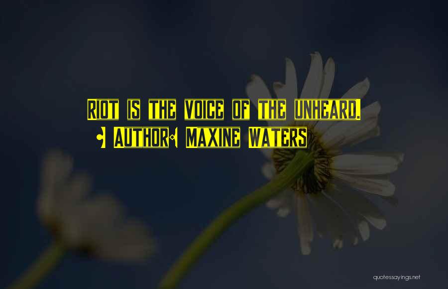 Maxine Waters Quotes: Riot Is The Voice Of The Unheard.