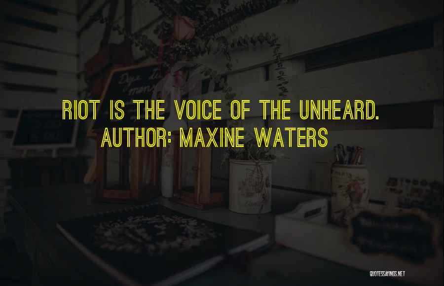 Maxine Waters Quotes: Riot Is The Voice Of The Unheard.