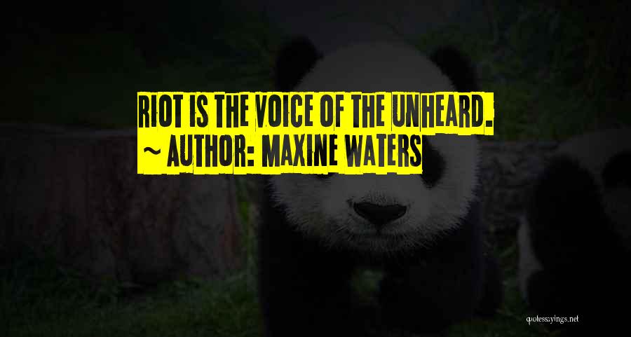 Maxine Waters Quotes: Riot Is The Voice Of The Unheard.