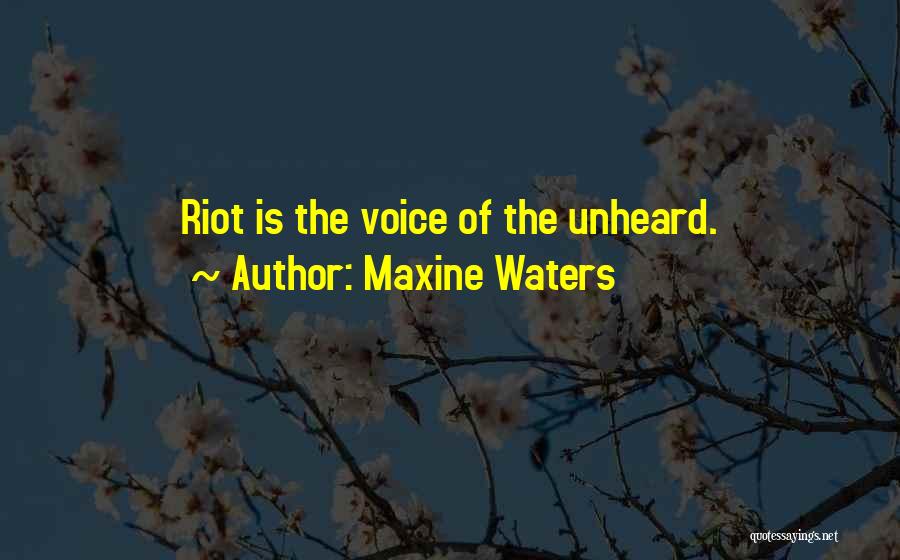 Maxine Waters Quotes: Riot Is The Voice Of The Unheard.