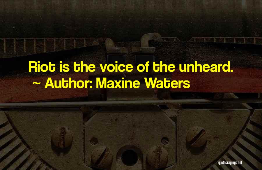 Maxine Waters Quotes: Riot Is The Voice Of The Unheard.