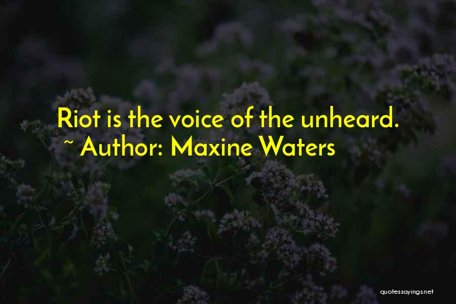 Maxine Waters Quotes: Riot Is The Voice Of The Unheard.