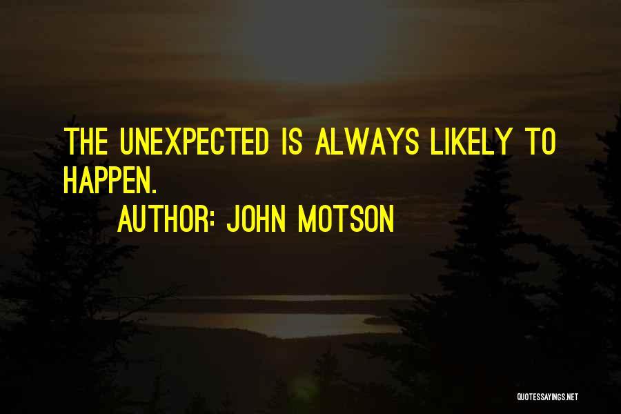 John Motson Quotes: The Unexpected Is Always Likely To Happen.