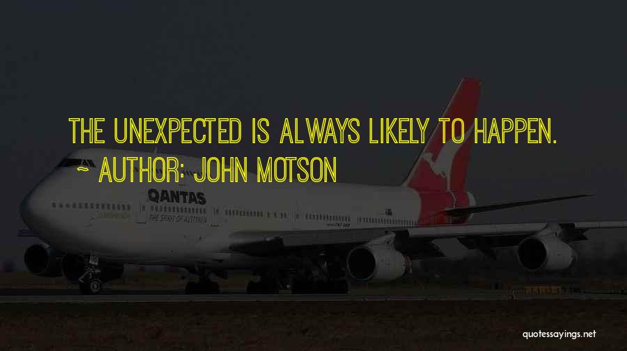 John Motson Quotes: The Unexpected Is Always Likely To Happen.