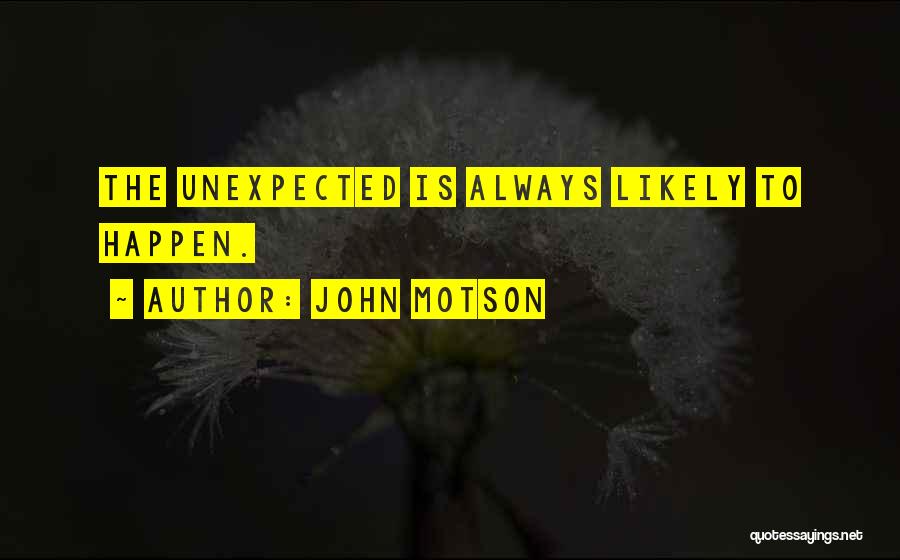 John Motson Quotes: The Unexpected Is Always Likely To Happen.