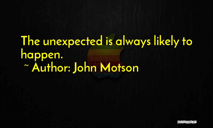 John Motson Quotes: The Unexpected Is Always Likely To Happen.