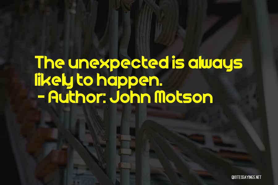 John Motson Quotes: The Unexpected Is Always Likely To Happen.