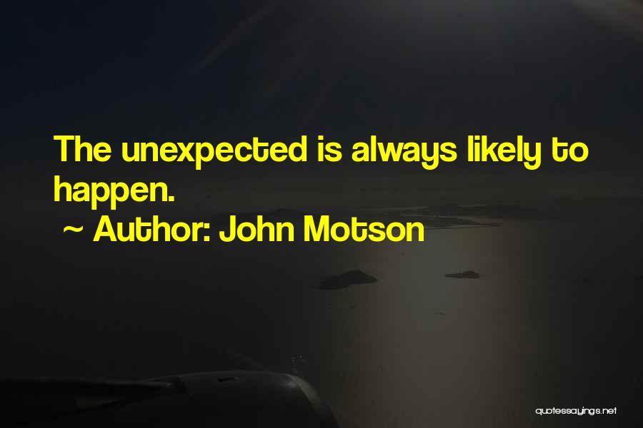 John Motson Quotes: The Unexpected Is Always Likely To Happen.