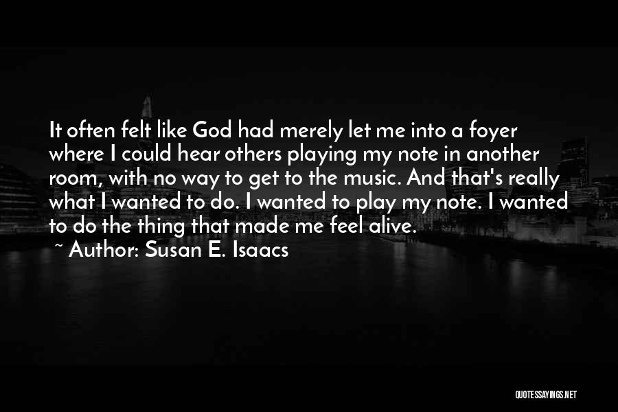 Susan E. Isaacs Quotes: It Often Felt Like God Had Merely Let Me Into A Foyer Where I Could Hear Others Playing My Note