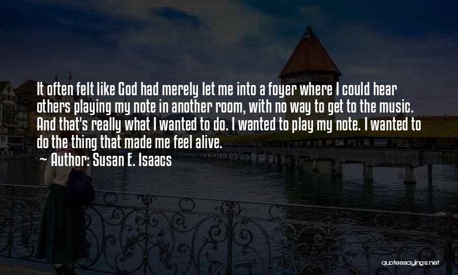 Susan E. Isaacs Quotes: It Often Felt Like God Had Merely Let Me Into A Foyer Where I Could Hear Others Playing My Note