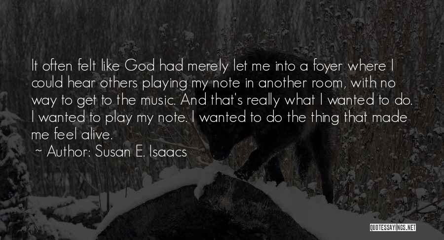 Susan E. Isaacs Quotes: It Often Felt Like God Had Merely Let Me Into A Foyer Where I Could Hear Others Playing My Note