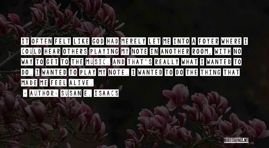 Susan E. Isaacs Quotes: It Often Felt Like God Had Merely Let Me Into A Foyer Where I Could Hear Others Playing My Note