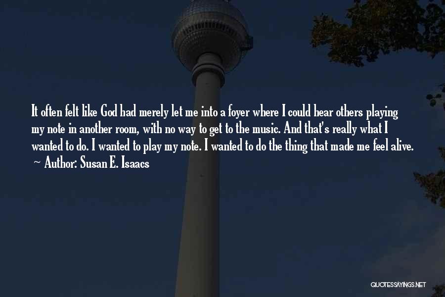 Susan E. Isaacs Quotes: It Often Felt Like God Had Merely Let Me Into A Foyer Where I Could Hear Others Playing My Note