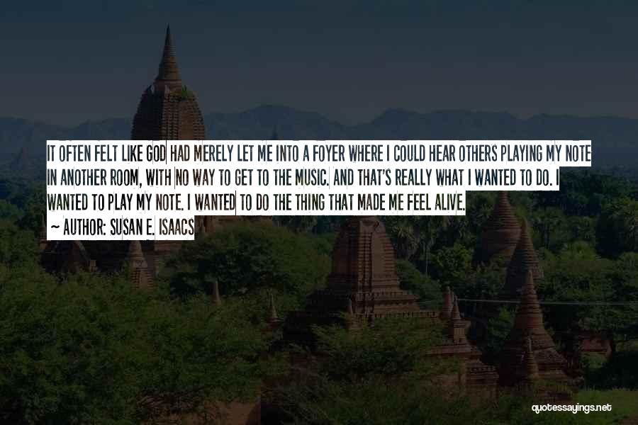 Susan E. Isaacs Quotes: It Often Felt Like God Had Merely Let Me Into A Foyer Where I Could Hear Others Playing My Note