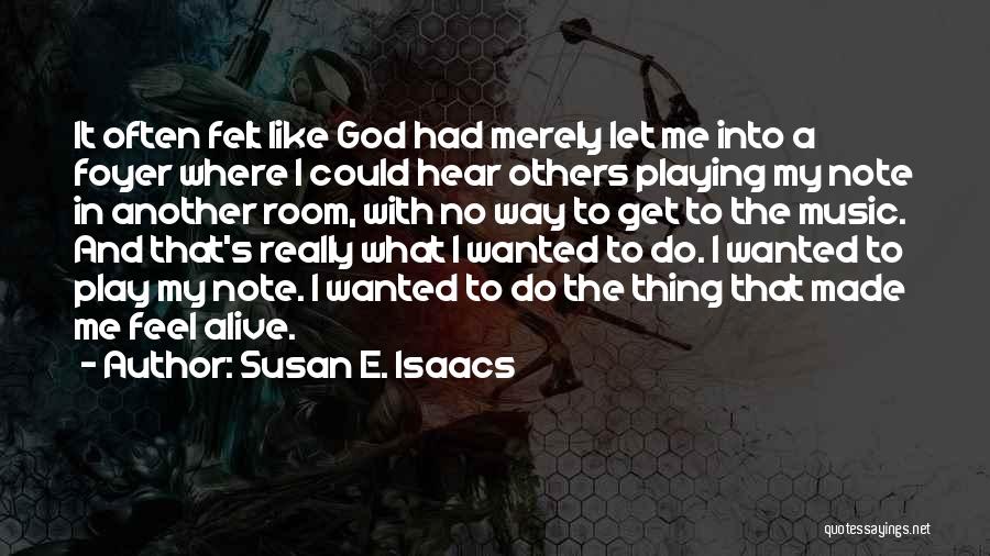 Susan E. Isaacs Quotes: It Often Felt Like God Had Merely Let Me Into A Foyer Where I Could Hear Others Playing My Note