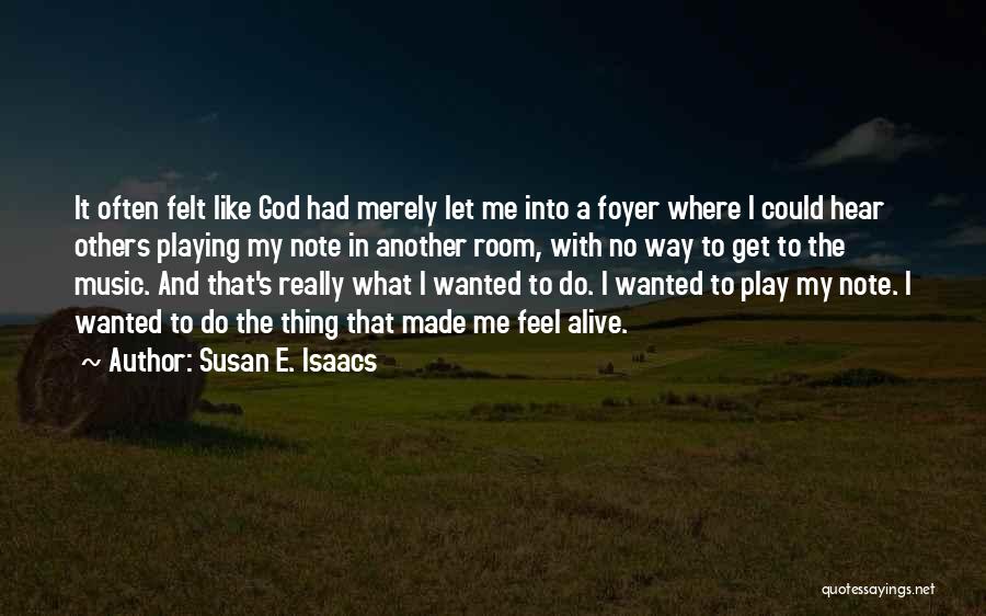 Susan E. Isaacs Quotes: It Often Felt Like God Had Merely Let Me Into A Foyer Where I Could Hear Others Playing My Note