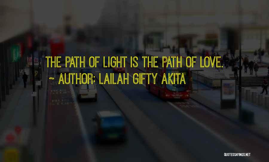 Lailah Gifty Akita Quotes: The Path Of Light Is The Path Of Love.