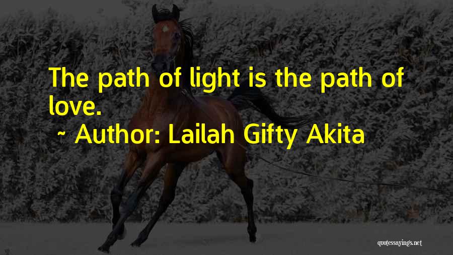 Lailah Gifty Akita Quotes: The Path Of Light Is The Path Of Love.