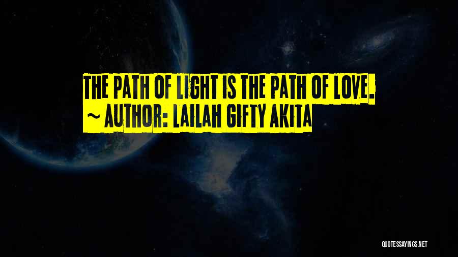 Lailah Gifty Akita Quotes: The Path Of Light Is The Path Of Love.