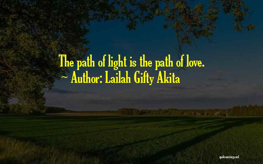 Lailah Gifty Akita Quotes: The Path Of Light Is The Path Of Love.
