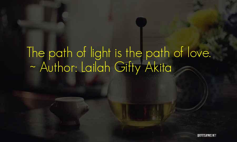 Lailah Gifty Akita Quotes: The Path Of Light Is The Path Of Love.