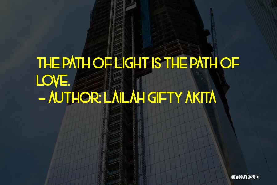 Lailah Gifty Akita Quotes: The Path Of Light Is The Path Of Love.