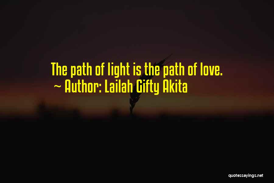 Lailah Gifty Akita Quotes: The Path Of Light Is The Path Of Love.